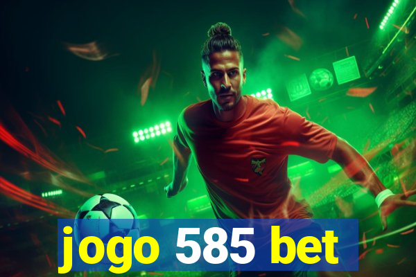 jogo 585 bet